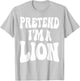 Pretend I'm a Lion Matching Costume Funny Groovy Halloween T-Shirt - T-Shirt | Ash
