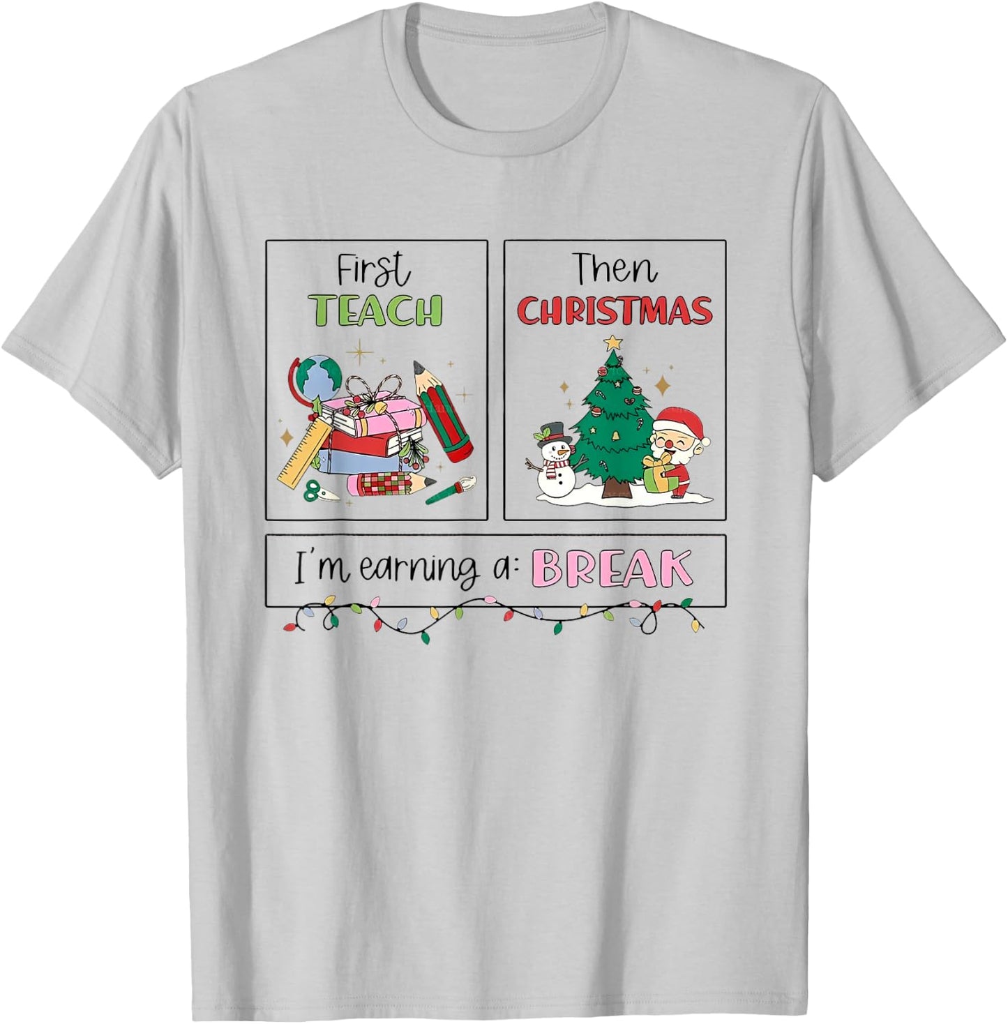First Teach Then Christmas I'm Earning A Break Xmas Teacher T-Shirt - T-Shirt | Ash