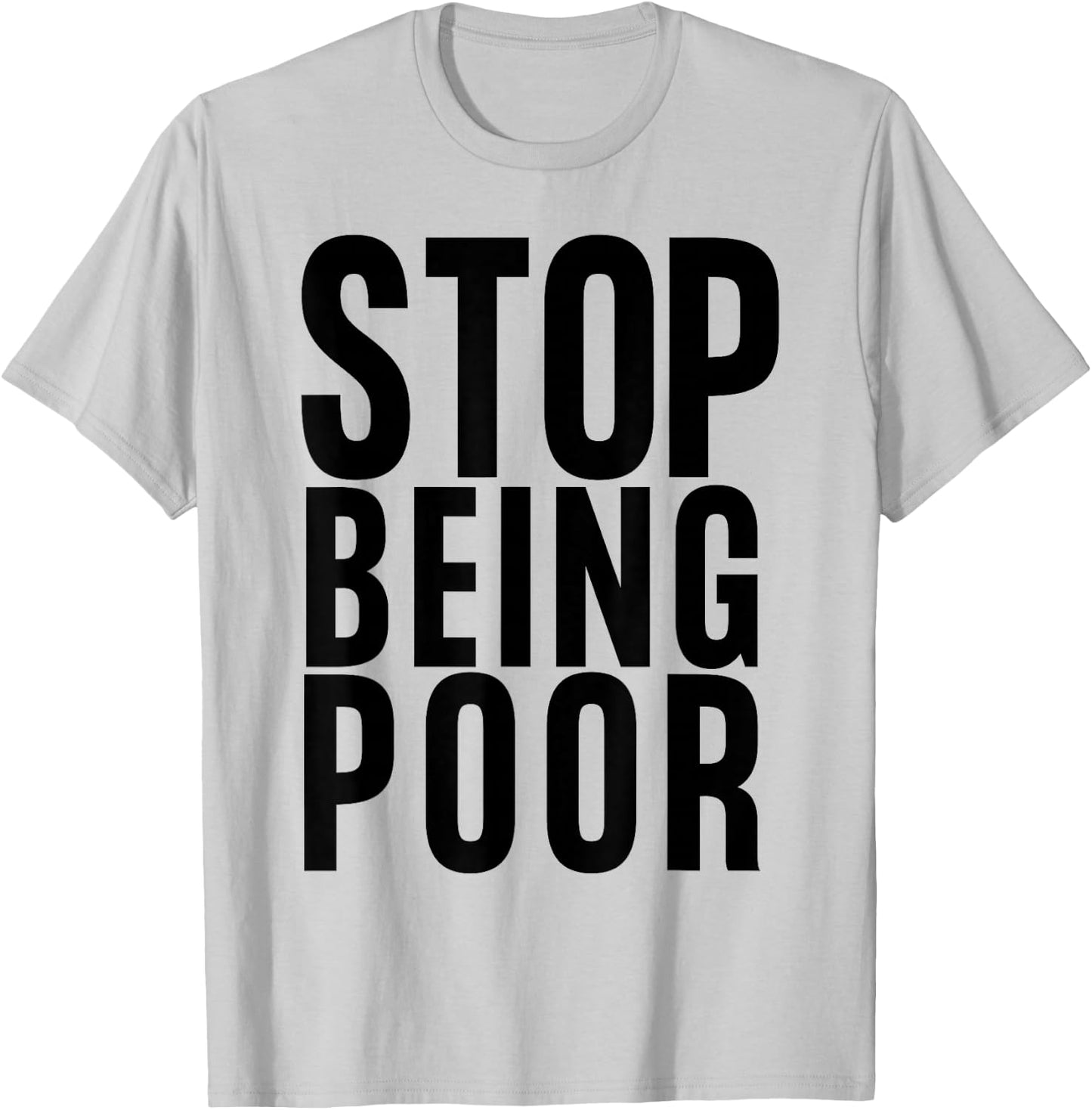 Stop Being Poor Shirt Tank T-Shirt - T-Shirt | Ash