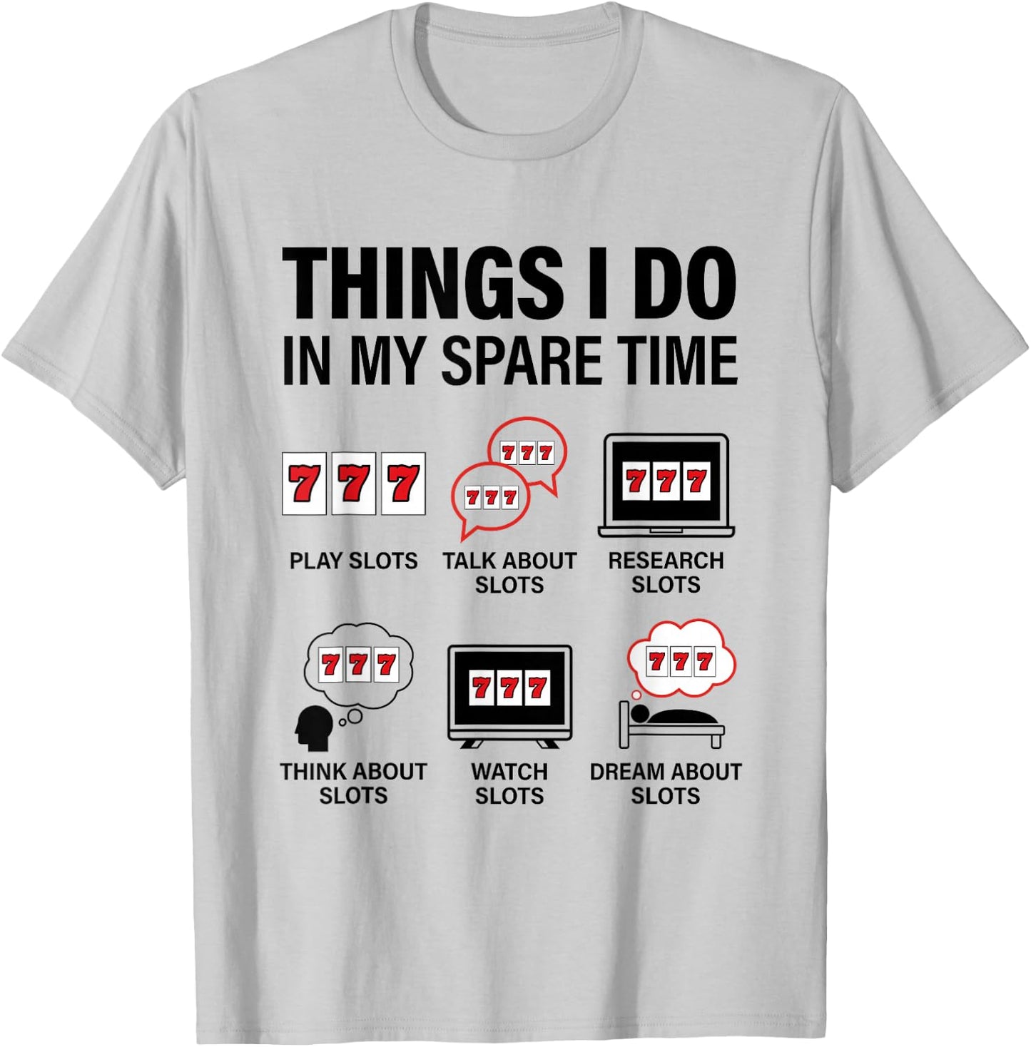Things I Do in My Spare Time Casino Gambling Slot Machine T-Shirt - T-Shirt | Ash