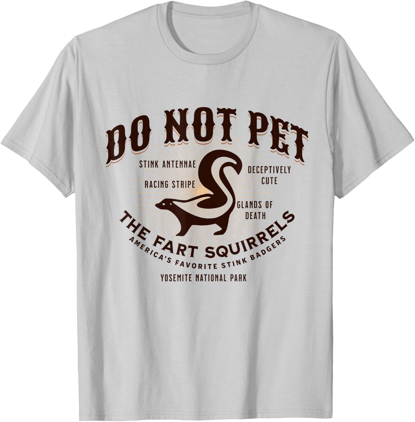 Do Not Pet the Fart Squirrels Skunk Yosemite National Park T-Shirt - T-Shirt | Ash