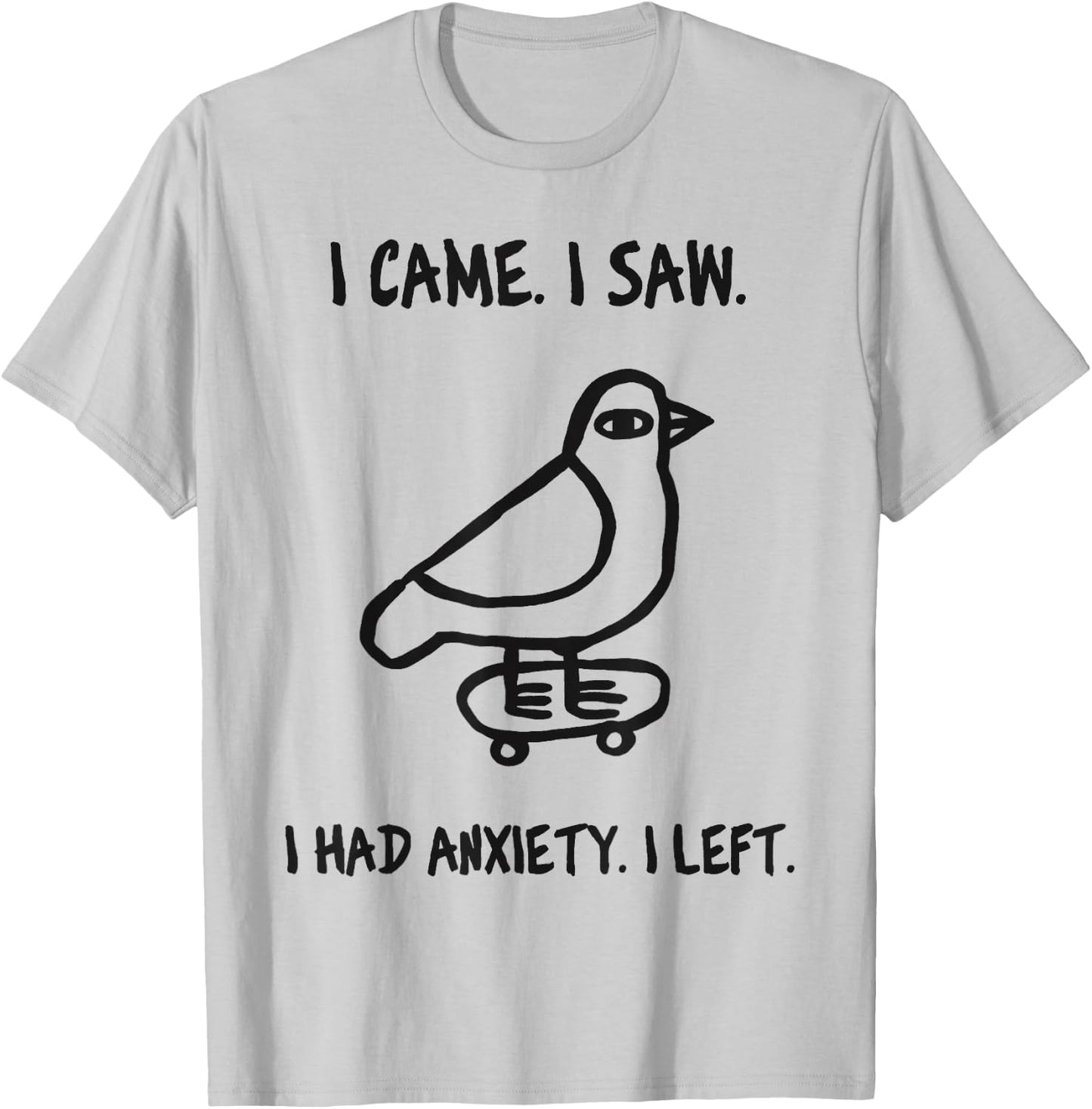 Bird Meme I Came I Saw I Had Anxiety I Left T-Shirt - T-Shirt | Ash