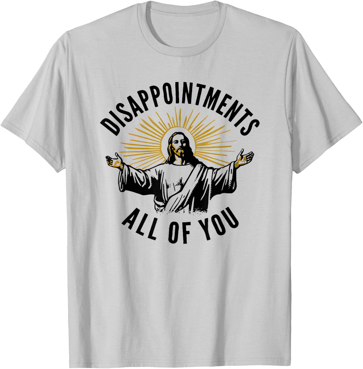Disappointments All of You Jesus T-Shirt - T-Shirt | Ash