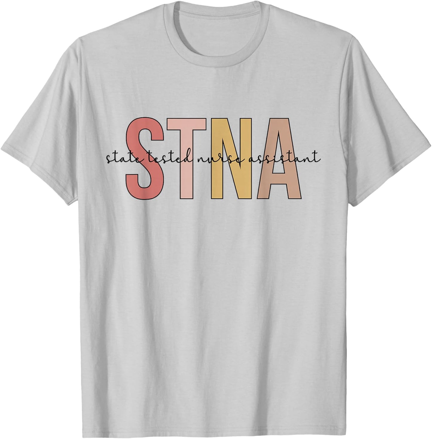 STNA Best STNA Nurse State Tested Nursing Assistant T-Shirt - T-Shirt | Ash