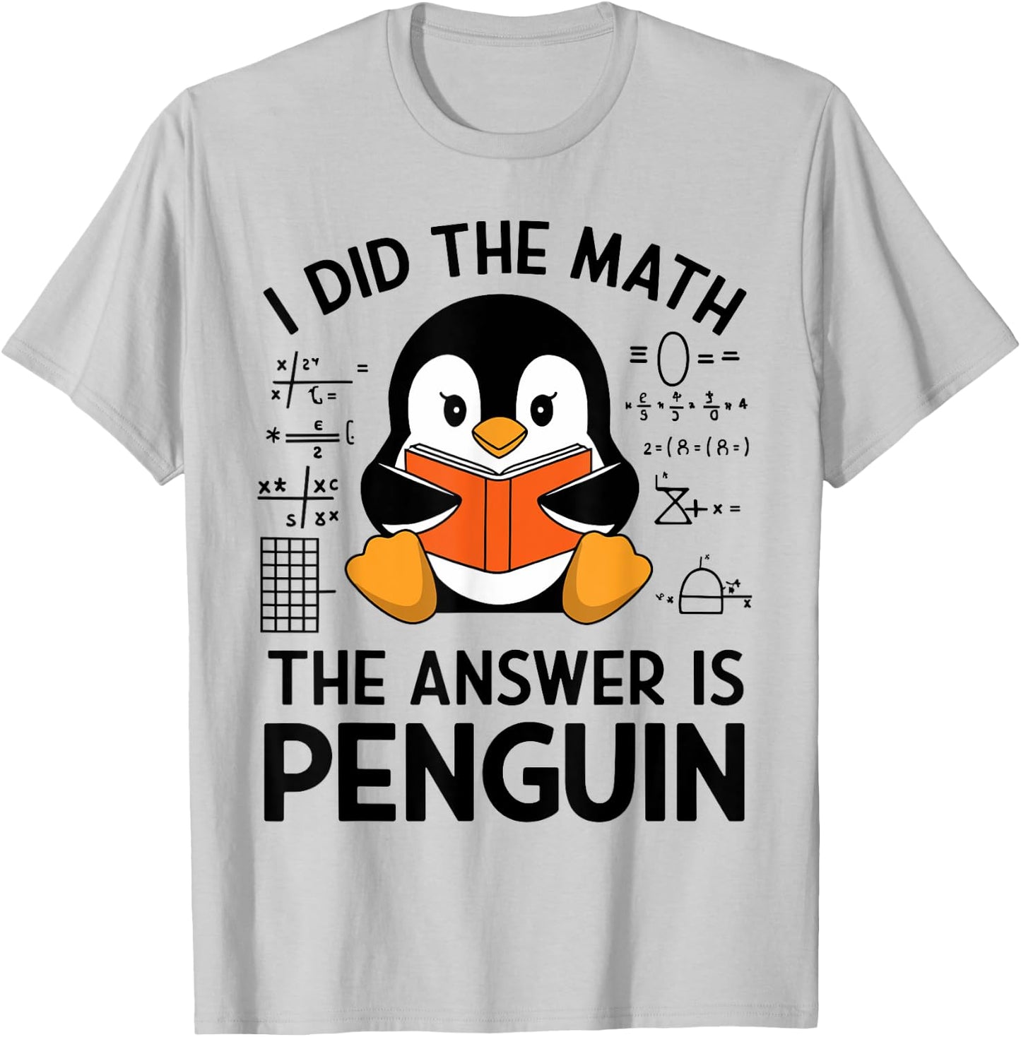 I Did The Math The Answer Is Penguin Funny Penguin Math T-Shirt - T-Shirt | Ash