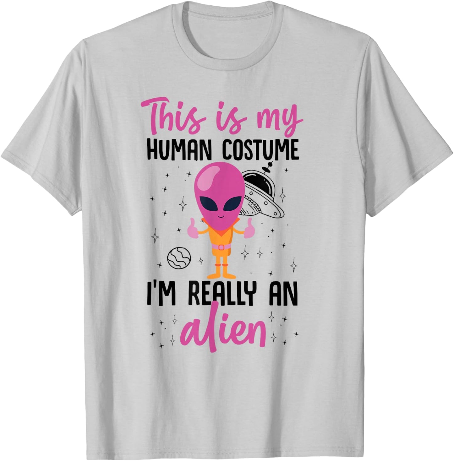 This Is My Human Costume I'm Really An Alien Cute Pink T-Shirt - T-Shirt | Ash