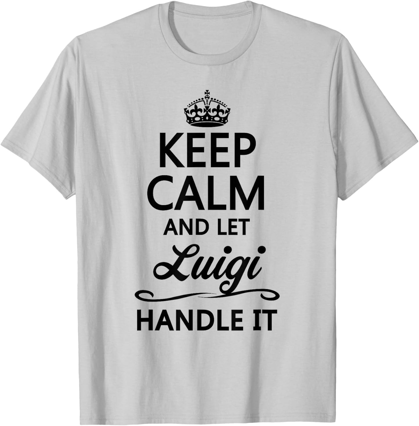 Keep Calm and Let Luigi Handle It Funny Name Gift T-Shirt - T-Shirt | Ash
