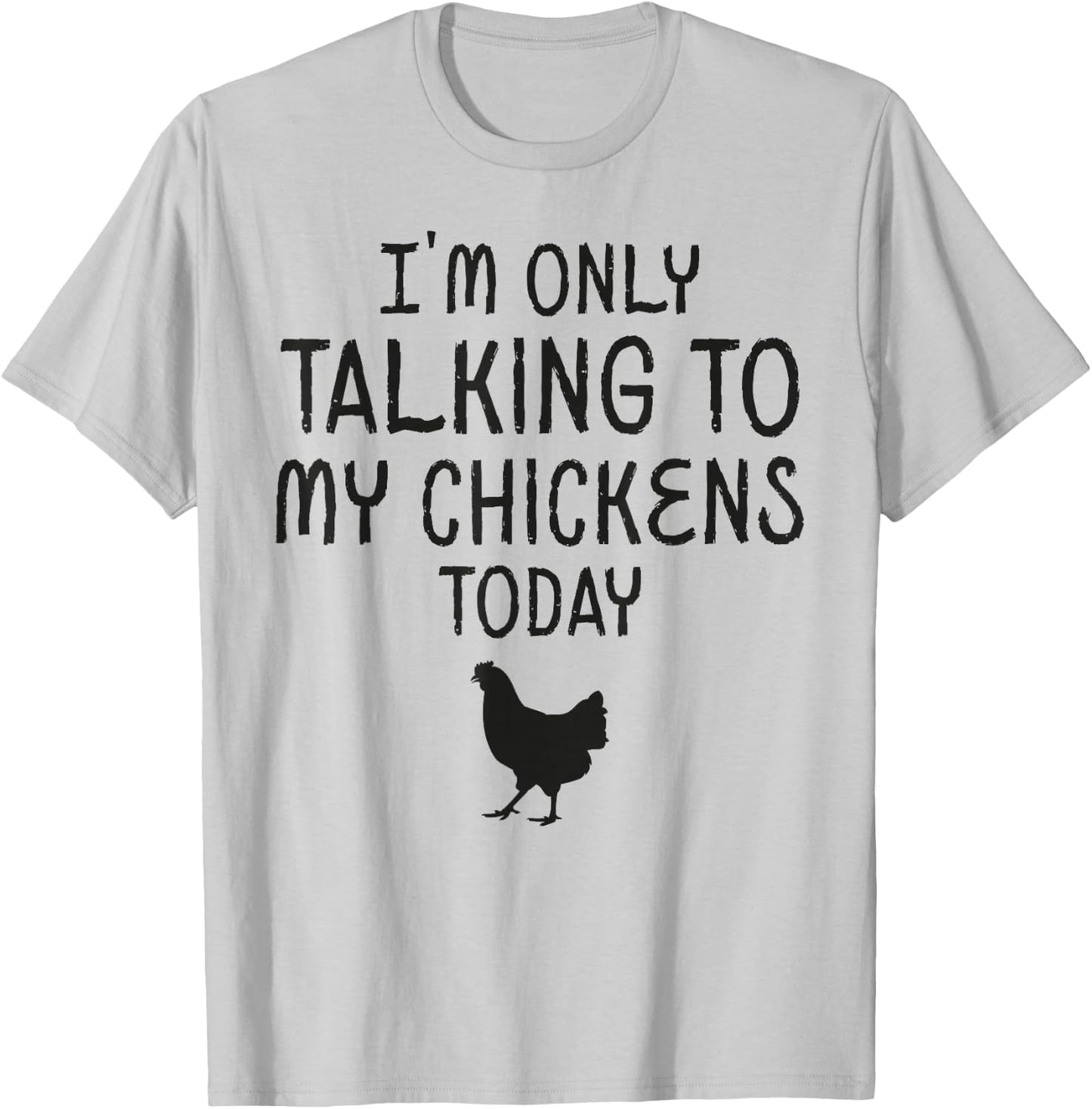 I'm Only Talking To My Chicken Today T-Shirt - T-Shirt | Ash