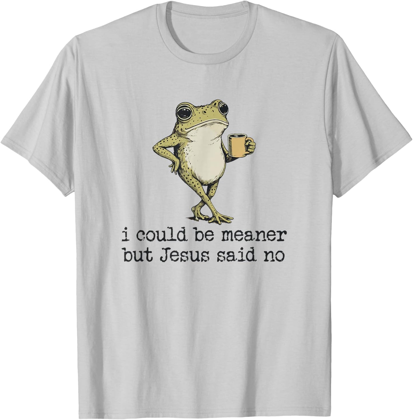 I Could Be Meaner But Jesus Said No Christian Frog Meme T-Shirt - T-Shirt | Ash