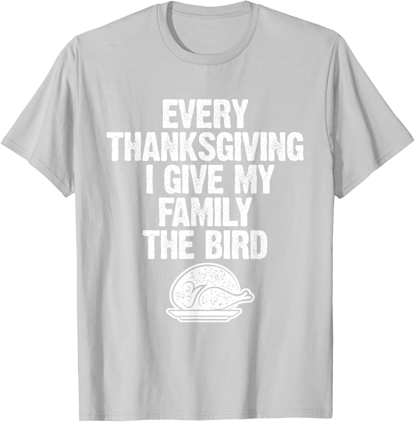Funny Every Thanksgiving I Give My Family The Bird Adult T-Shirt - T-Shirt | Ash