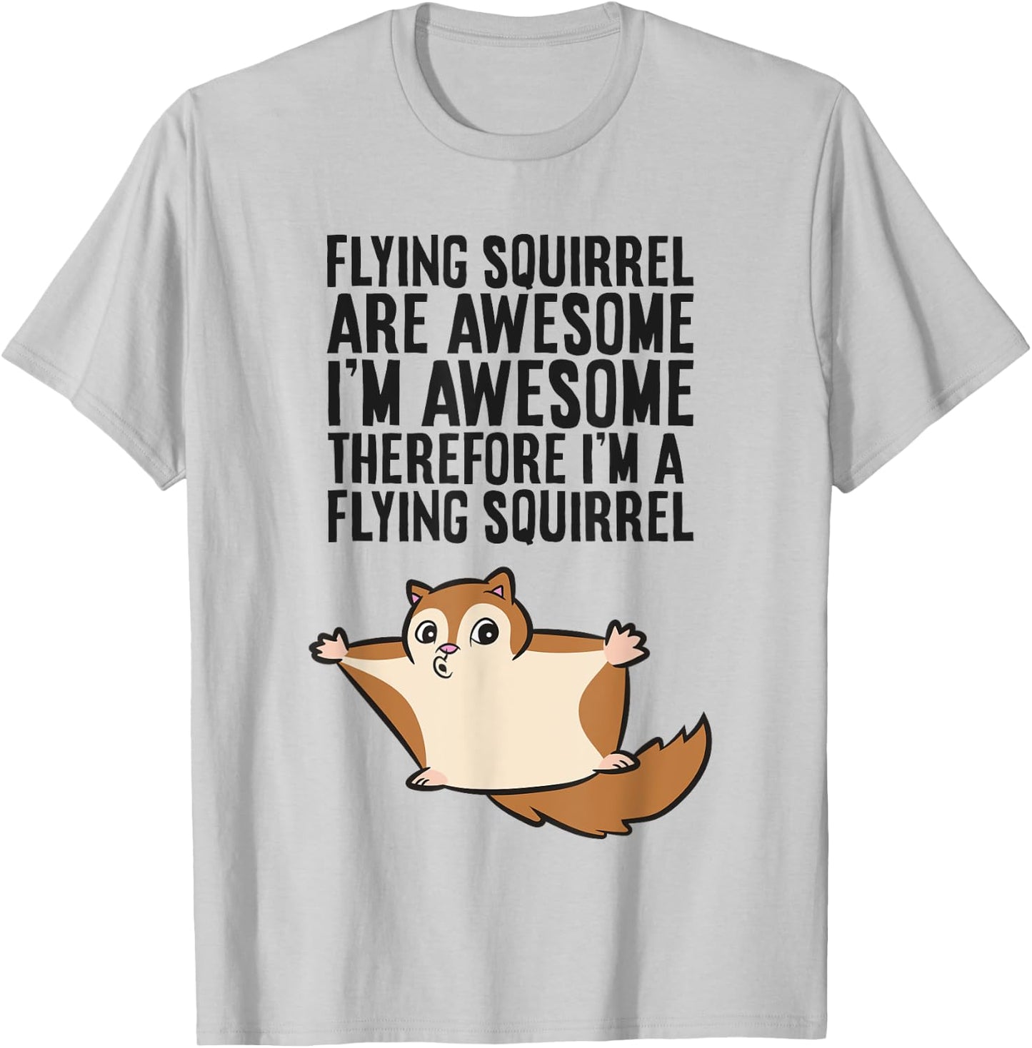Flying Squirrels Are Awesome Therefore I'm A Flying Squirrel T-Shirt - T-Shirt | Ash