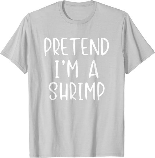 Pretend I'm A Shrimp Costume Halloween Simple Adult Kid T-Shirt - T-Shirt | Ash