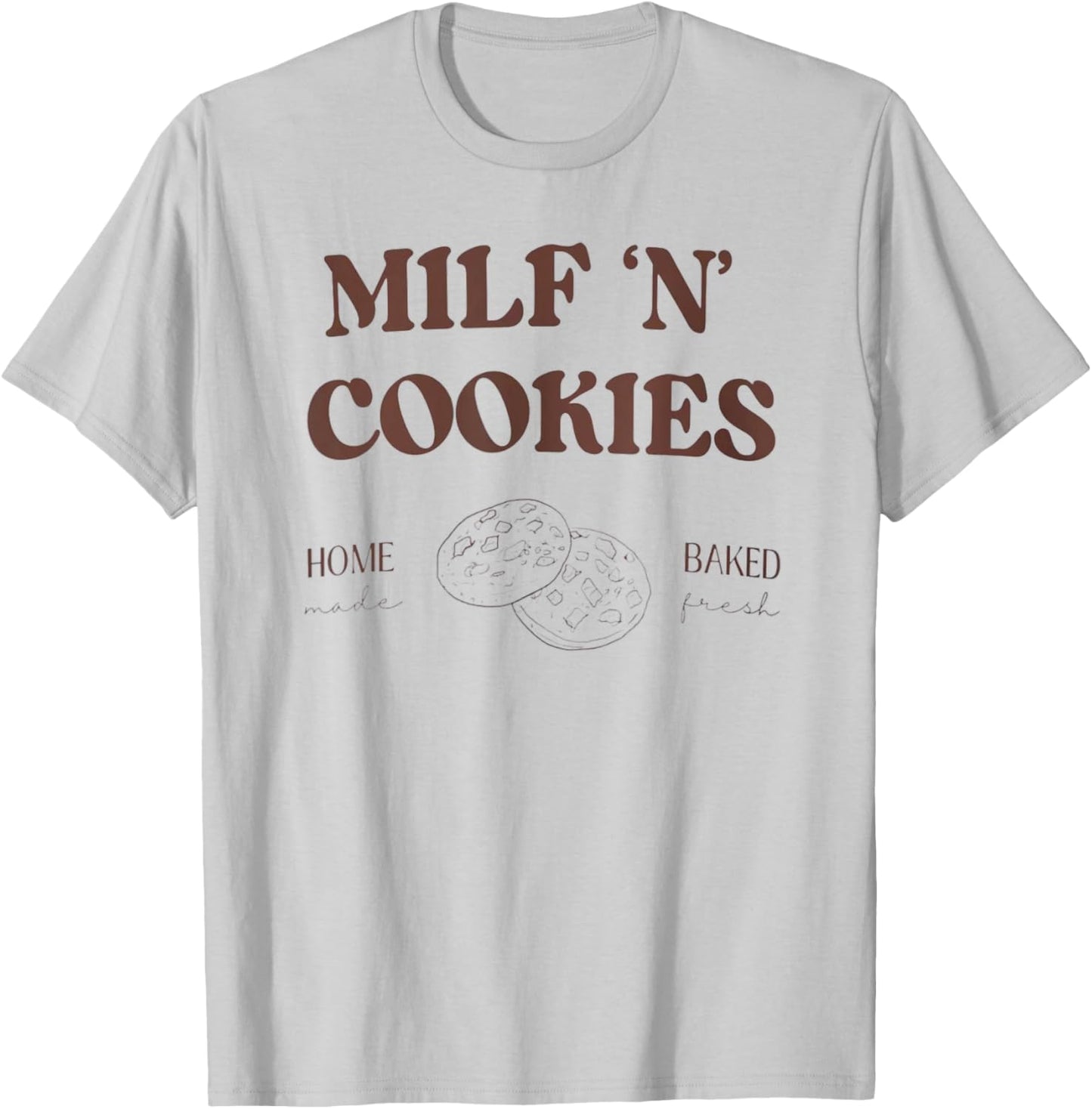 Milf ‘N’ Cookies Home Made Baked Fresh Funny Mother's Day T-Shirt - T-Shirt | Ash