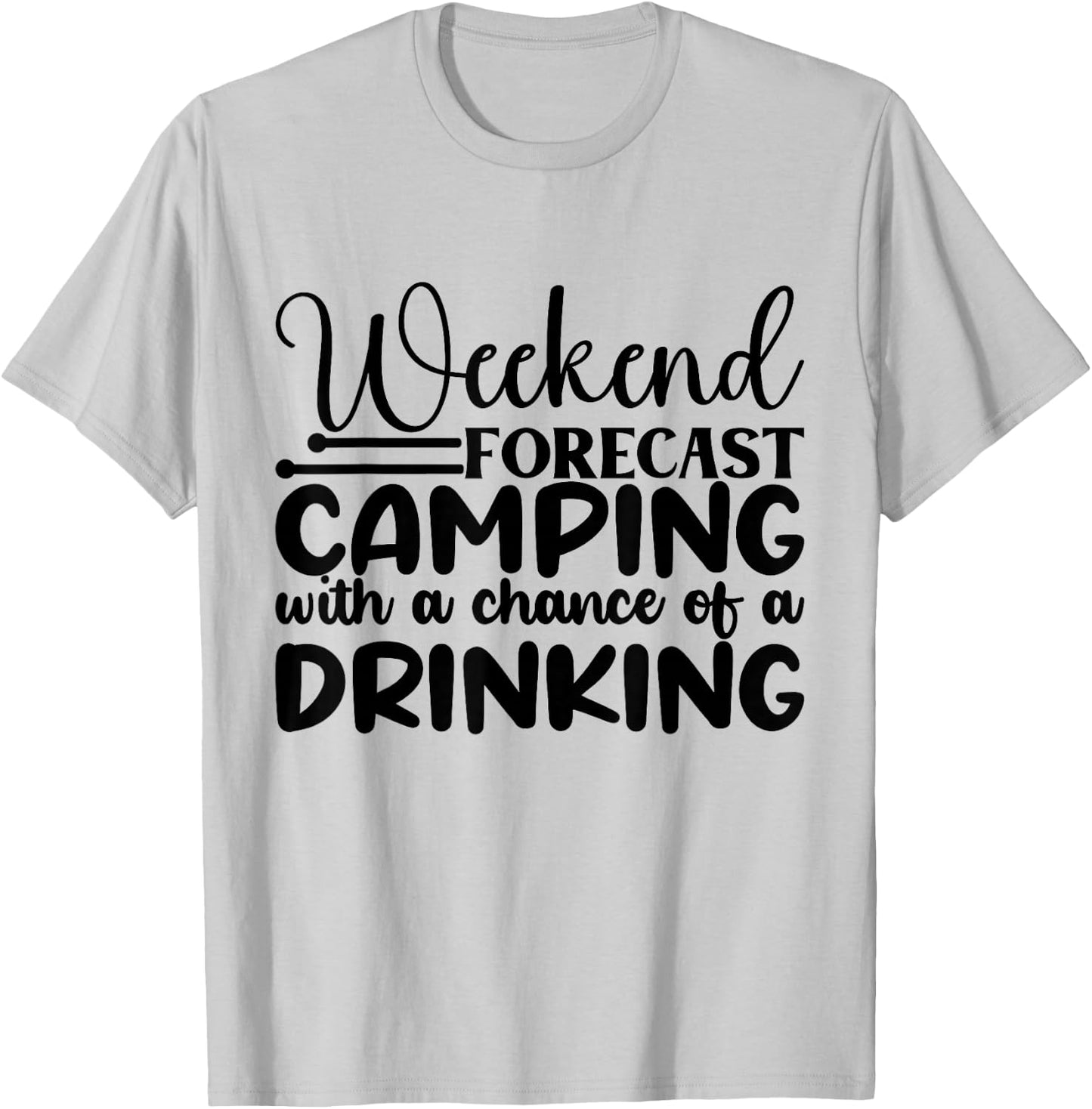 Weekend Forecast Camping With A Chance Of A Drinking T-Shirt - T-Shirt | Ash