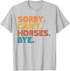 Sorry Can't Horses Bye, Funny Horses Player Sayings T-Shirt - T-Shirt | Ash