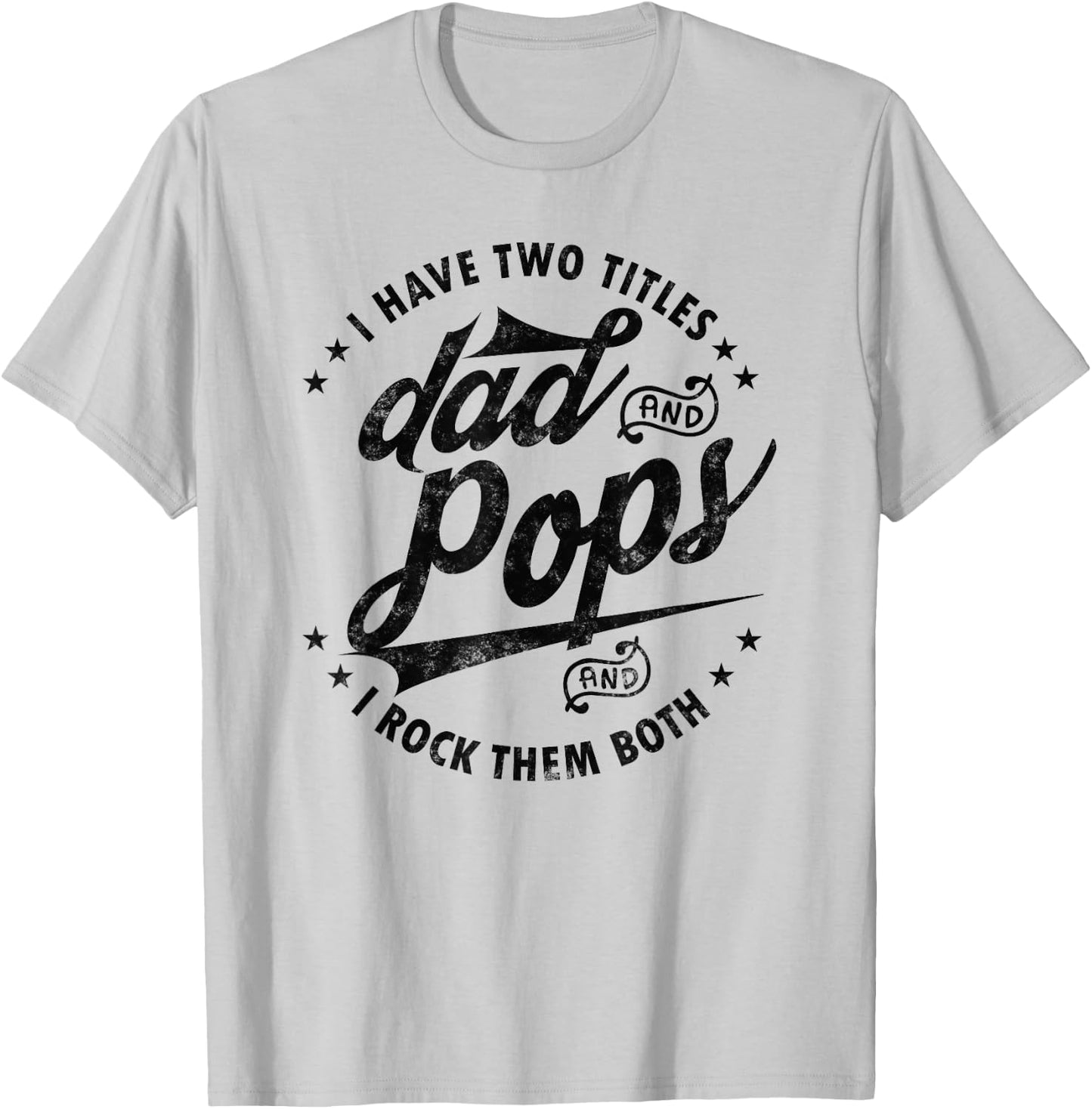 I Have Two Titles Dad and Pops Fathers day Funny saying Pops T-Shirt - T-Shirt | Ash