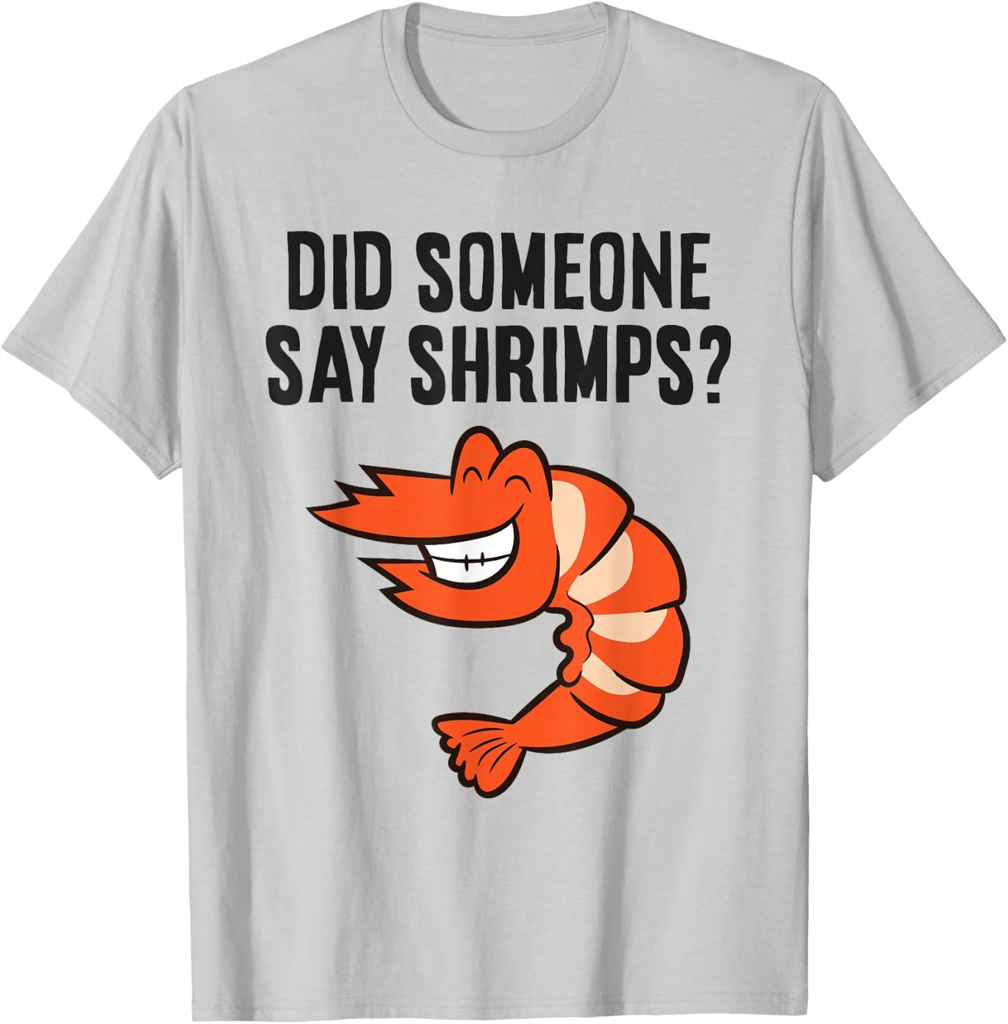 Shrimp Seafood Lover Did Someone Say Shrimps T-Shirt - T-Shirt | Ash