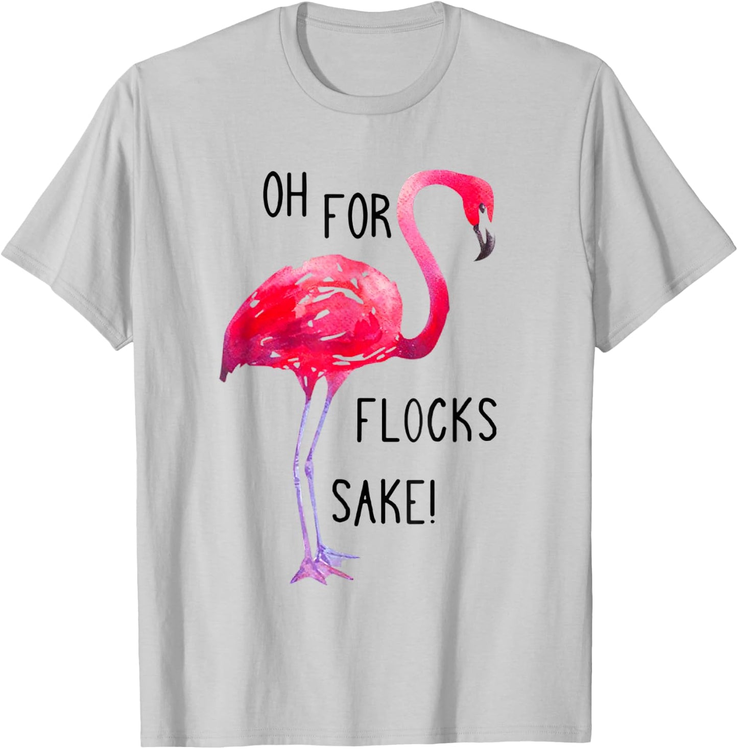 Oh For Flocks Sake Flamingo Funny Pink Color Bird T-Shirt - T-Shirt | Ash
