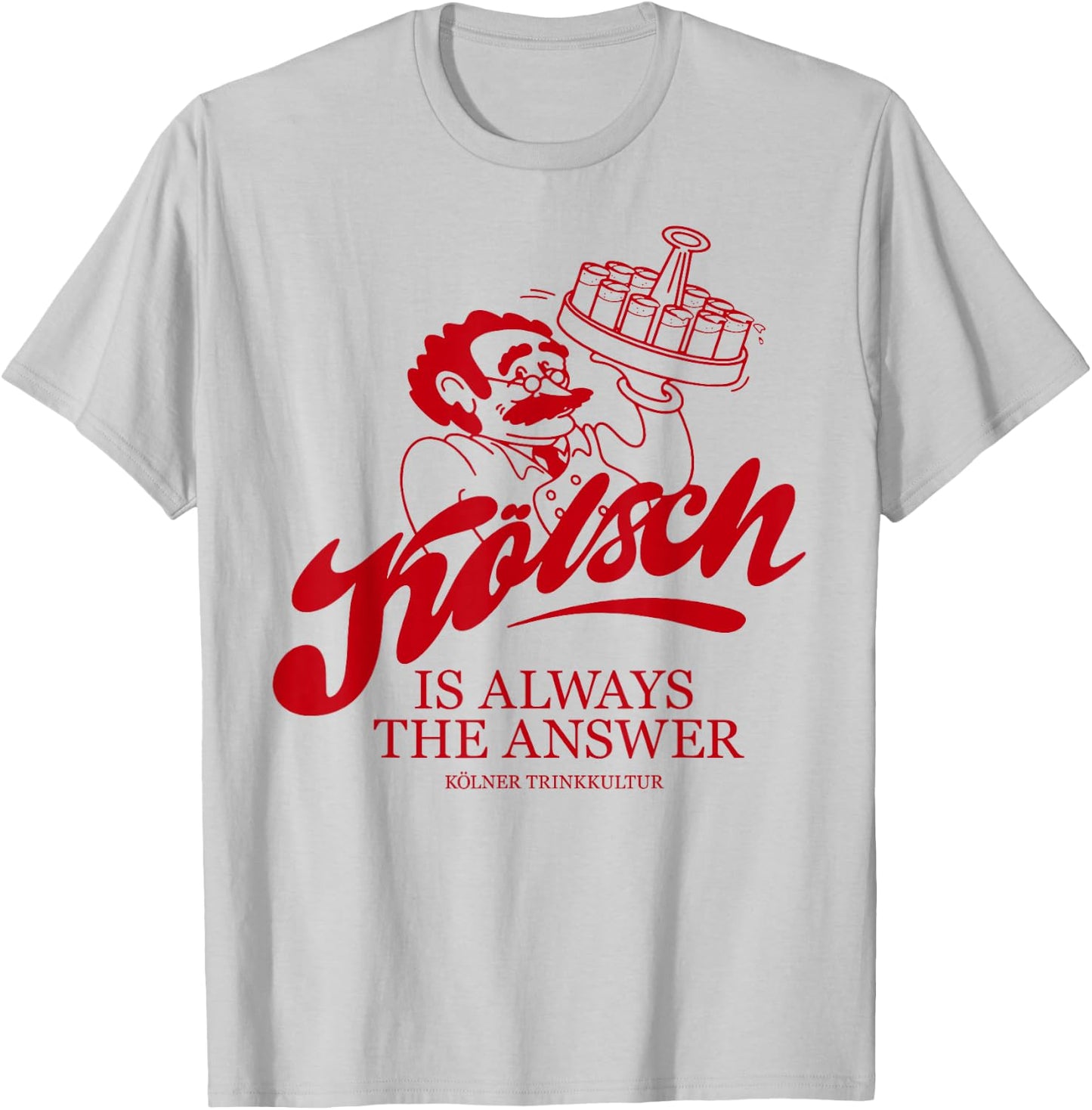 KÖLSCH IS ALWAYS THE ANSWER X Köln Karneval Bier Kölsch , White T-Shirt - T-Shirt | Ash