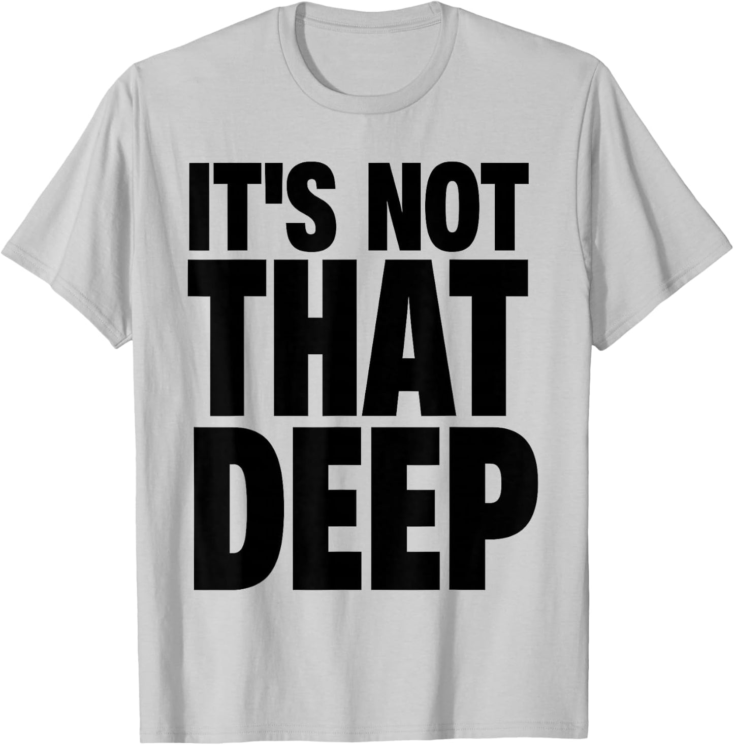 It's Not that Deep T-Shirt - T-Shirt | Ash