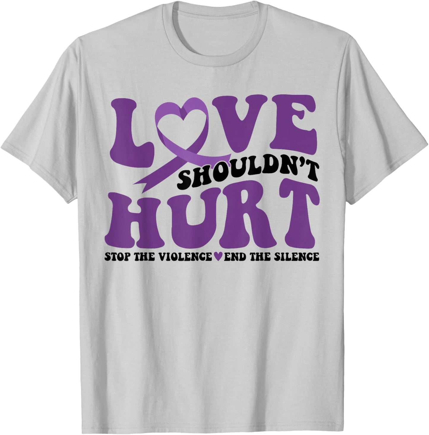 Love Shouldn't Hurt Stop The Violence End The Silence T-Shirt - T-Shirt | Ash