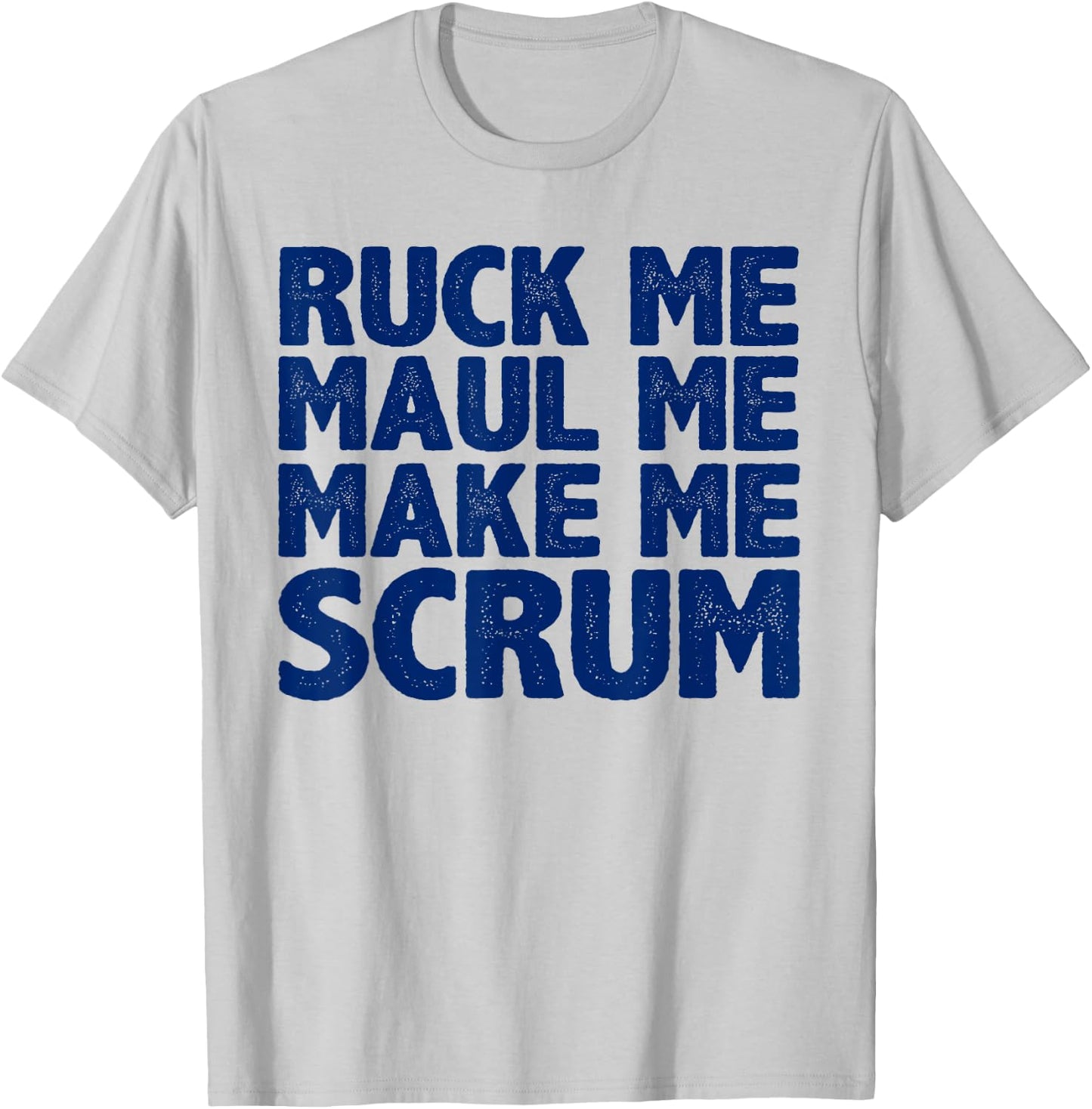 Ruck Me, Maul Me, Make Me Scrum T-Shirt - T-Shirt | Ash