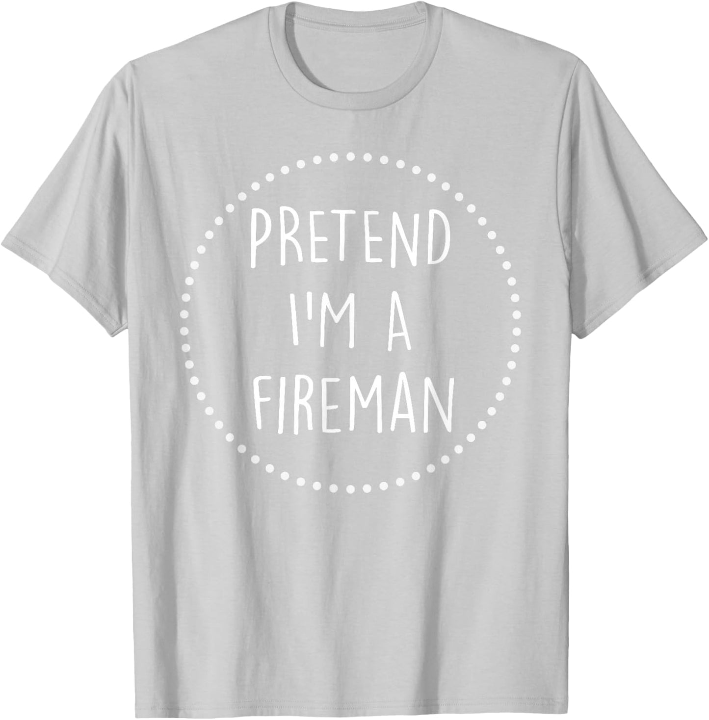 Pretend Im a Fireman Halloween Costume T-Shirt - T-Shirt | Ash