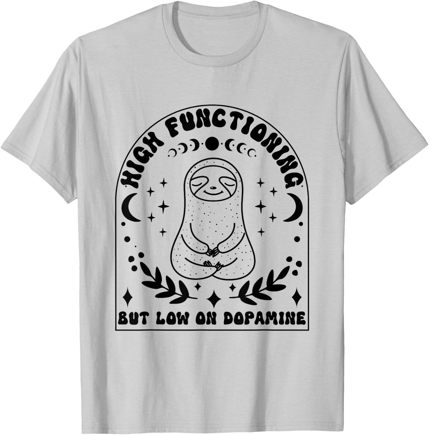 Funny ADHD Sloth High Functioning Low on Dopamine T-Shirt - T-Shirt | Ash