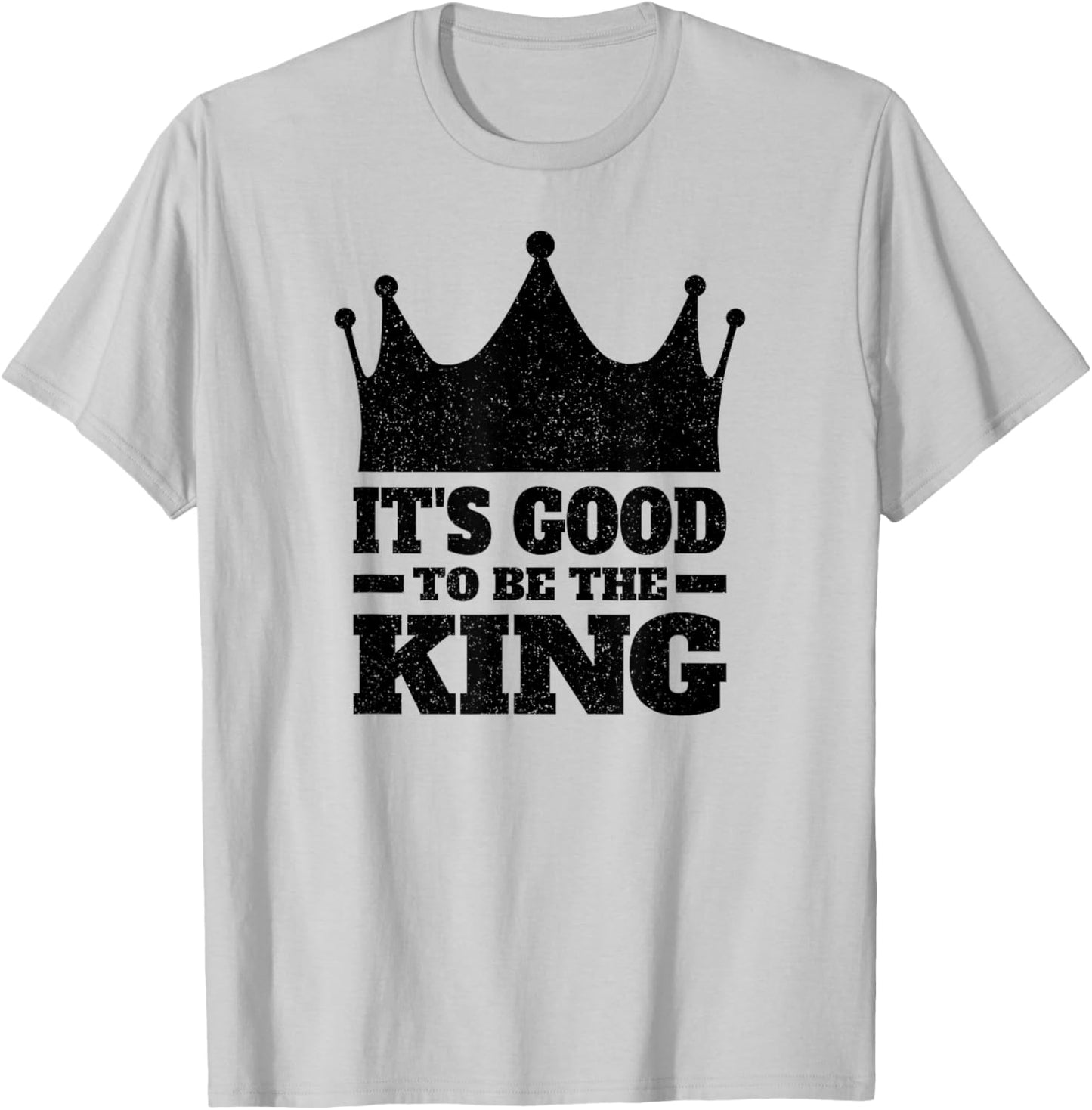 It's Good to Be the King T-Shirt - T-Shirt | Ash