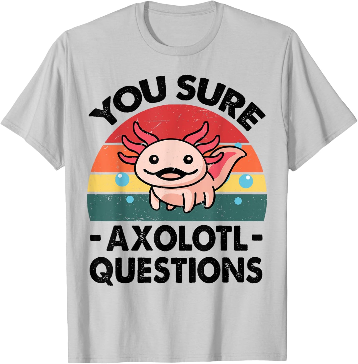 Cute Axolotl You Sure Axolotl Questions - Pink Salamander T-Shirt - T-Shirt | Ash