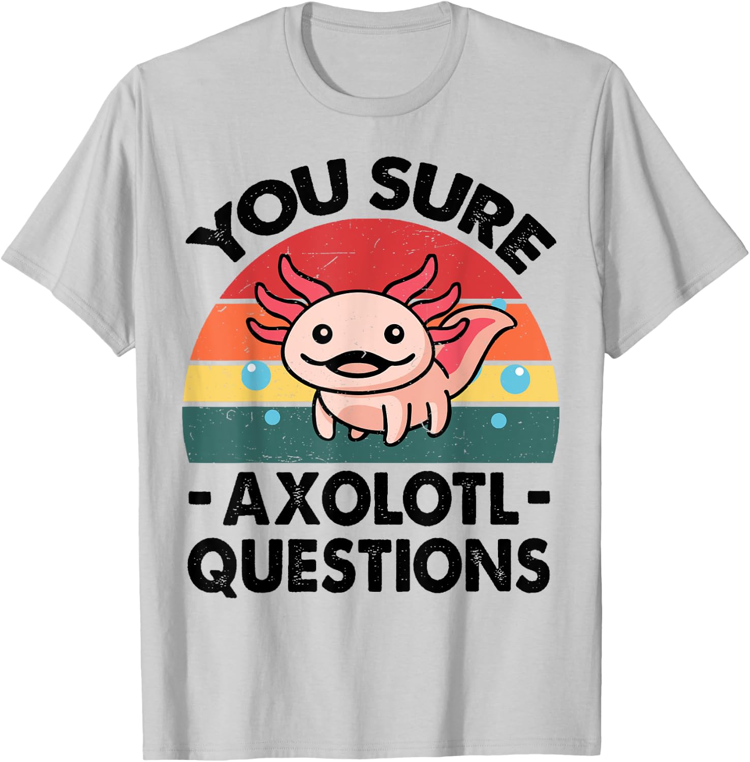 Cute Axolotl You Sure Axolotl Questions - Pink Salamander T-Shirt - T-Shirt | Ash