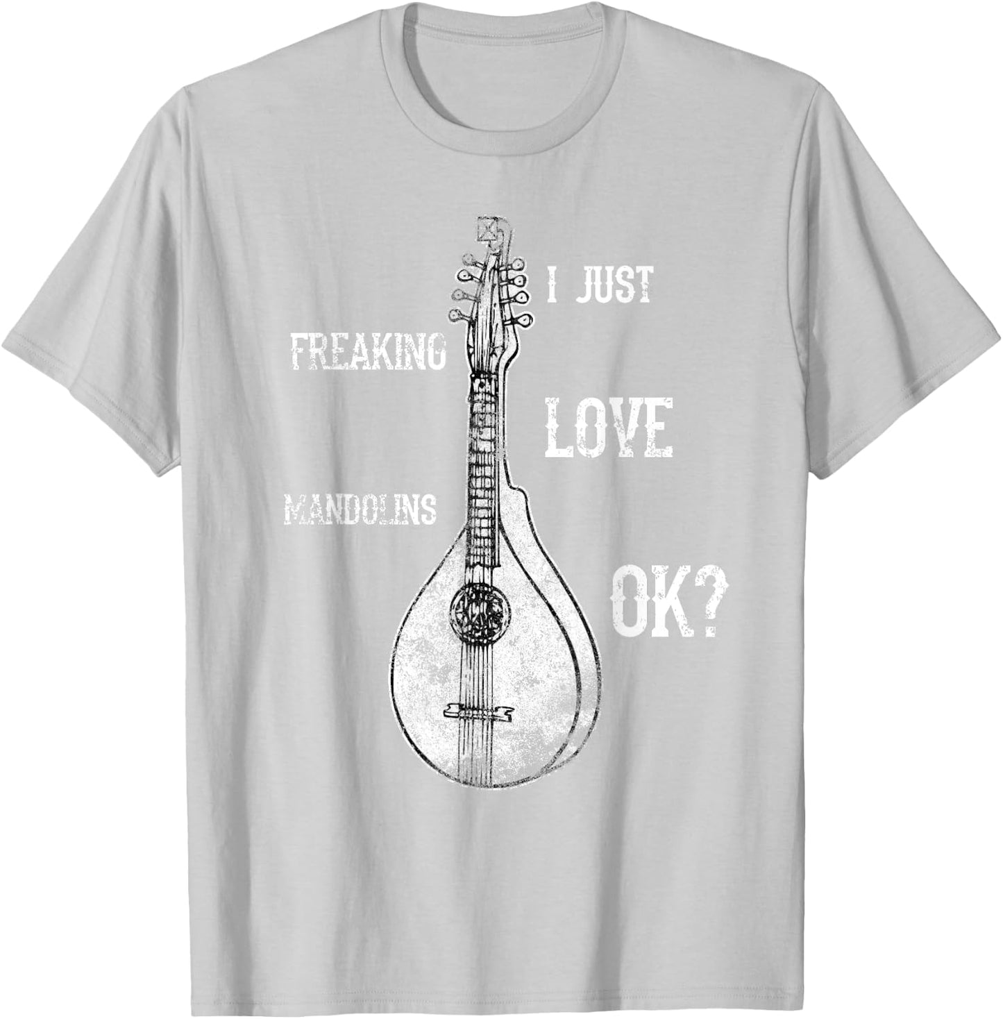 I Just Freaking Love Mandolins Costume Bluegrass Shirt T-Shirt - T-Shirt | Ash