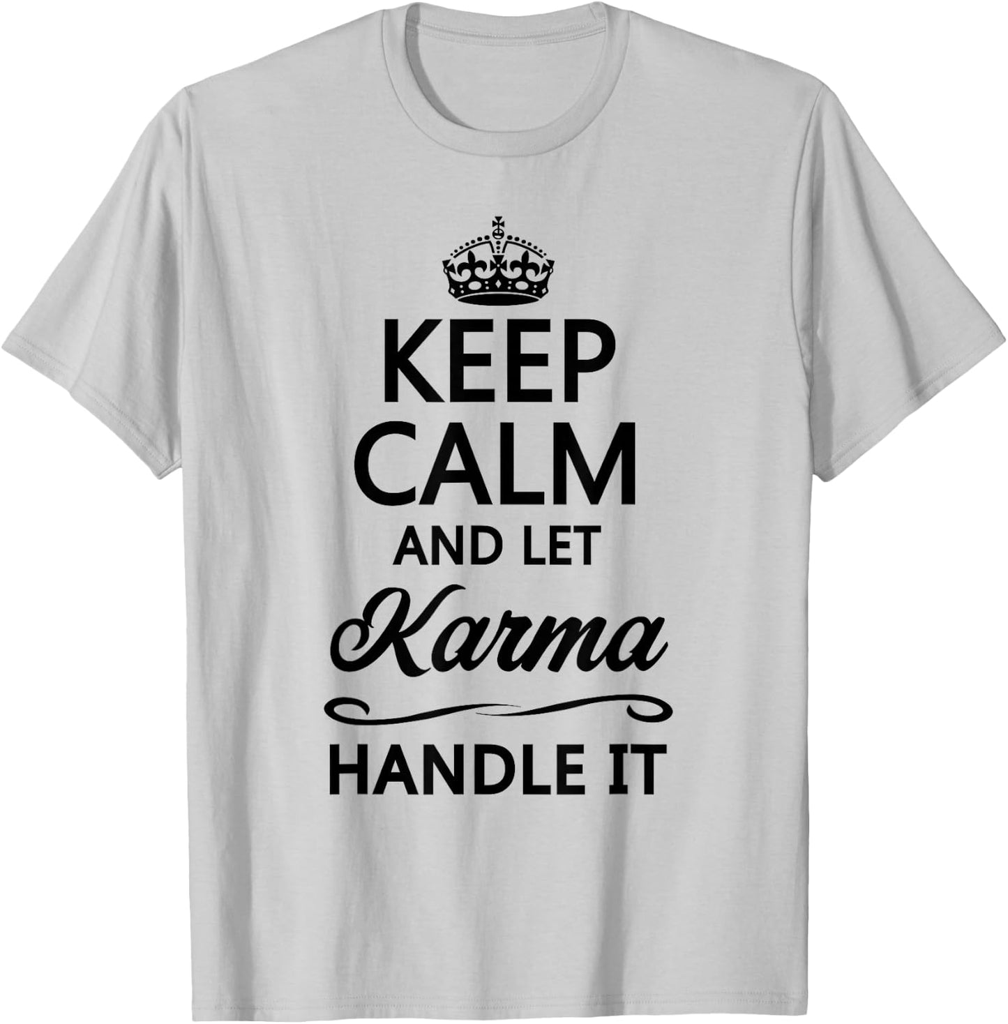 Keep Calm and Let Karma Handle It Funny Cute Karmic Top T-Shirt - T-Shirt | Ash