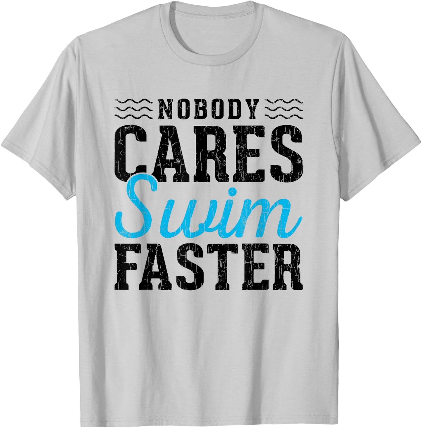 No Body Cares Swim Faster Fun Swimmer Swimming Player Graphi T-Shirt - T-Shirt | Ash