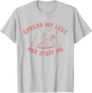 Funny Spread My Legs And Stuff Me Thanksgiving T-Shirt - T-Shirt | Ash