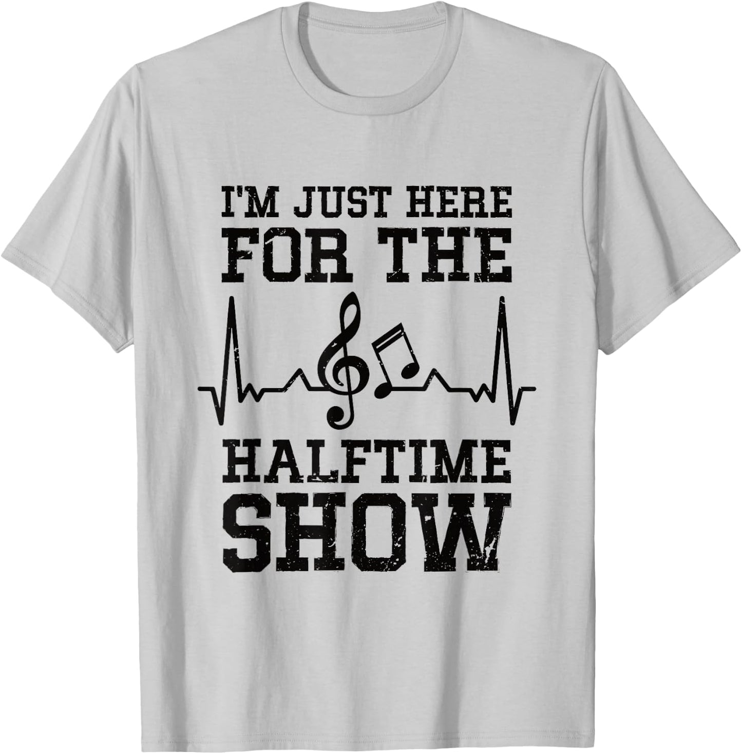 I'm Just Here For The Halftime Show T-Shirt - T-Shirt | Ash