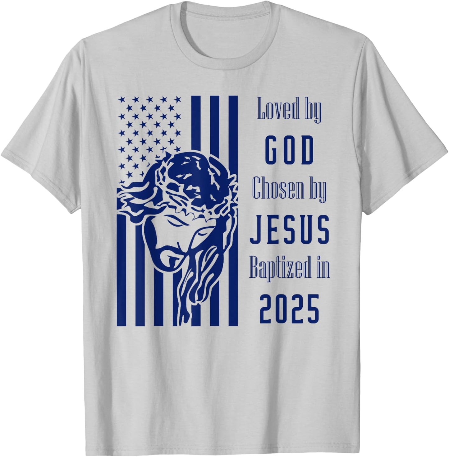 Loved By God Chosen By Jesus Baptized 2025 Christ Flag T-Shirt - T-Shirt | Ash
