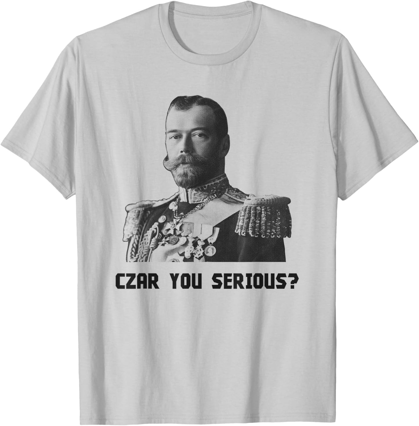 Czar You Serious? - Czar Nicholas II T-Shirt - T-Shirt | Ash