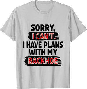 Sorry I Can't I Have Plans with My Backhoe T-Shirt - T-Shirt | Ash