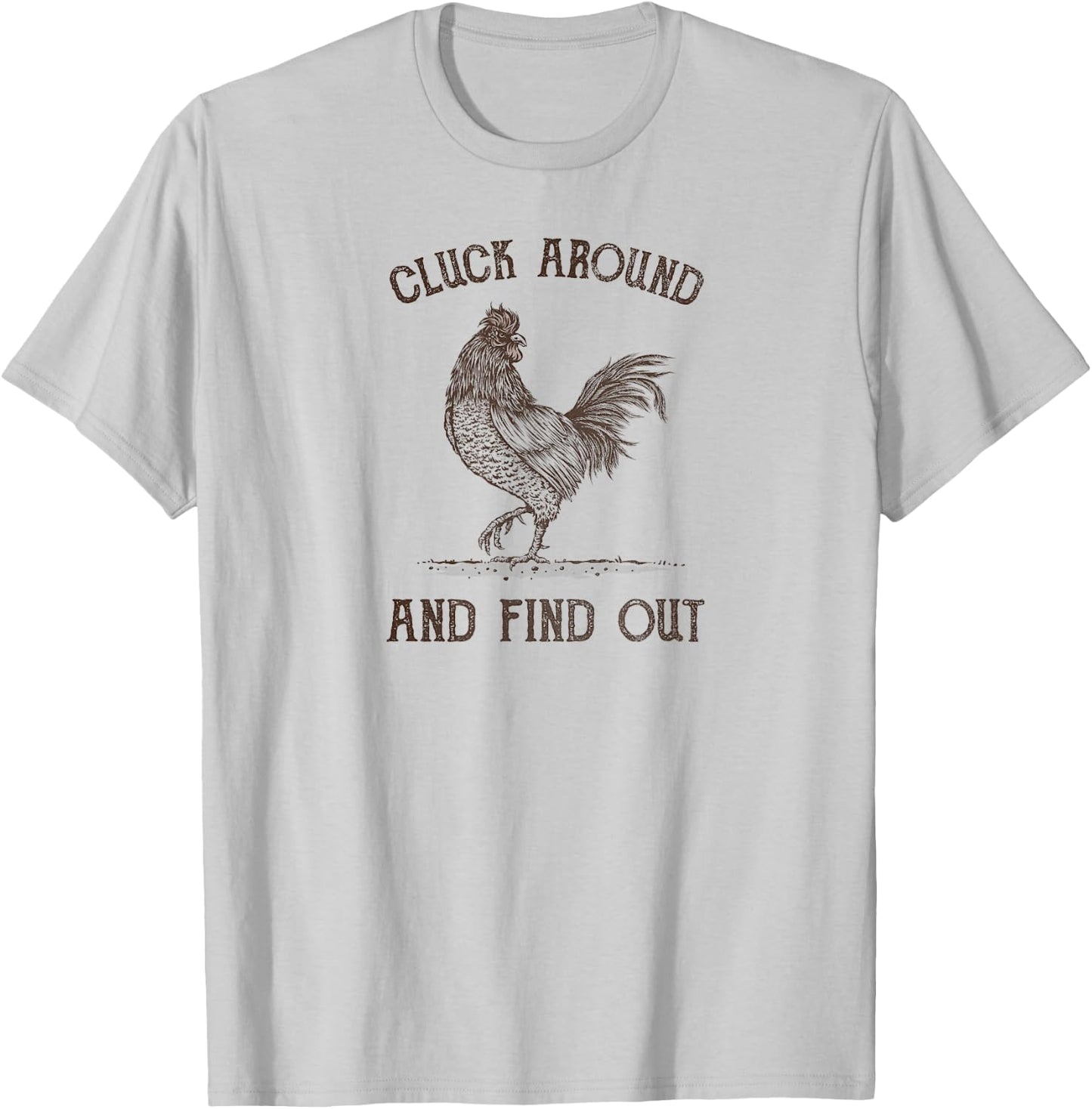 Cluck Around and Find Out T-Shirt - T-Shirt | Ash