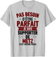 Supporter Metz Football Supporters Messins Humour , white, S T-Shirt - T-Shirt | Ash