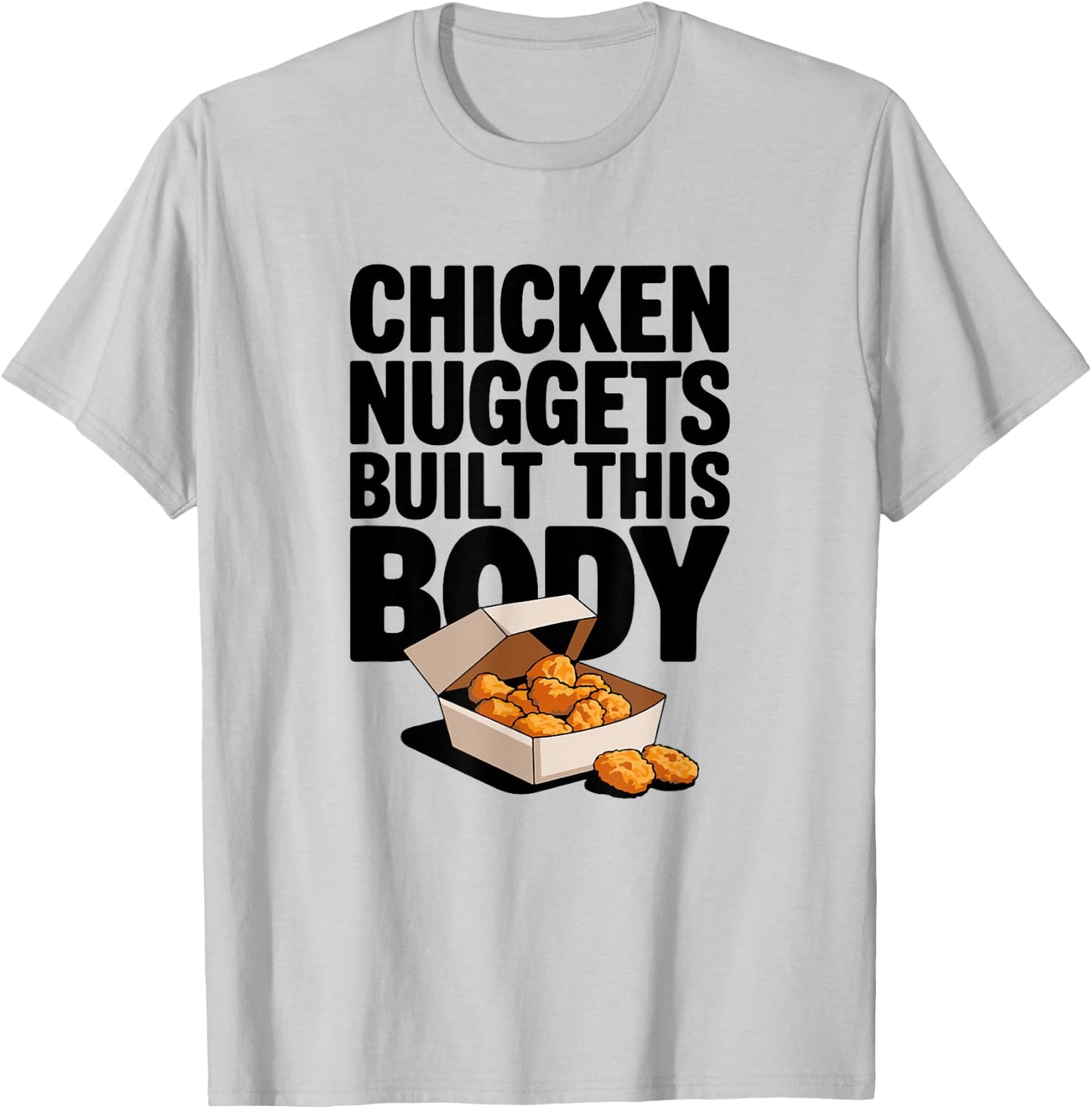 Chicken Nuggets Built This Body - Funny Chicken Nugget T-Shirt - T-Shirt | Ash