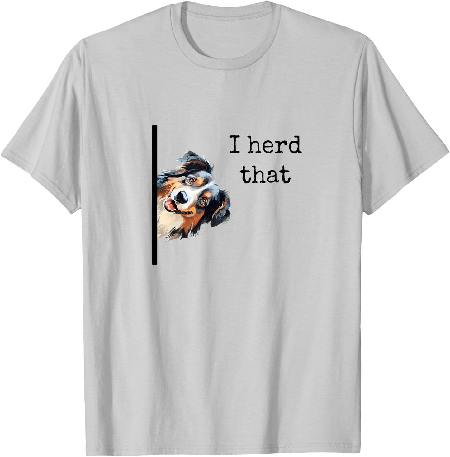Australian Shepherd Dog Gifts Men Women I Herd That T-Shirt - T-Shirt | Ash