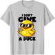 I Don't Give A Duck Lover Funny Duck Owner Rude I Love Duck T-Shirt - T-Shirt | Ash