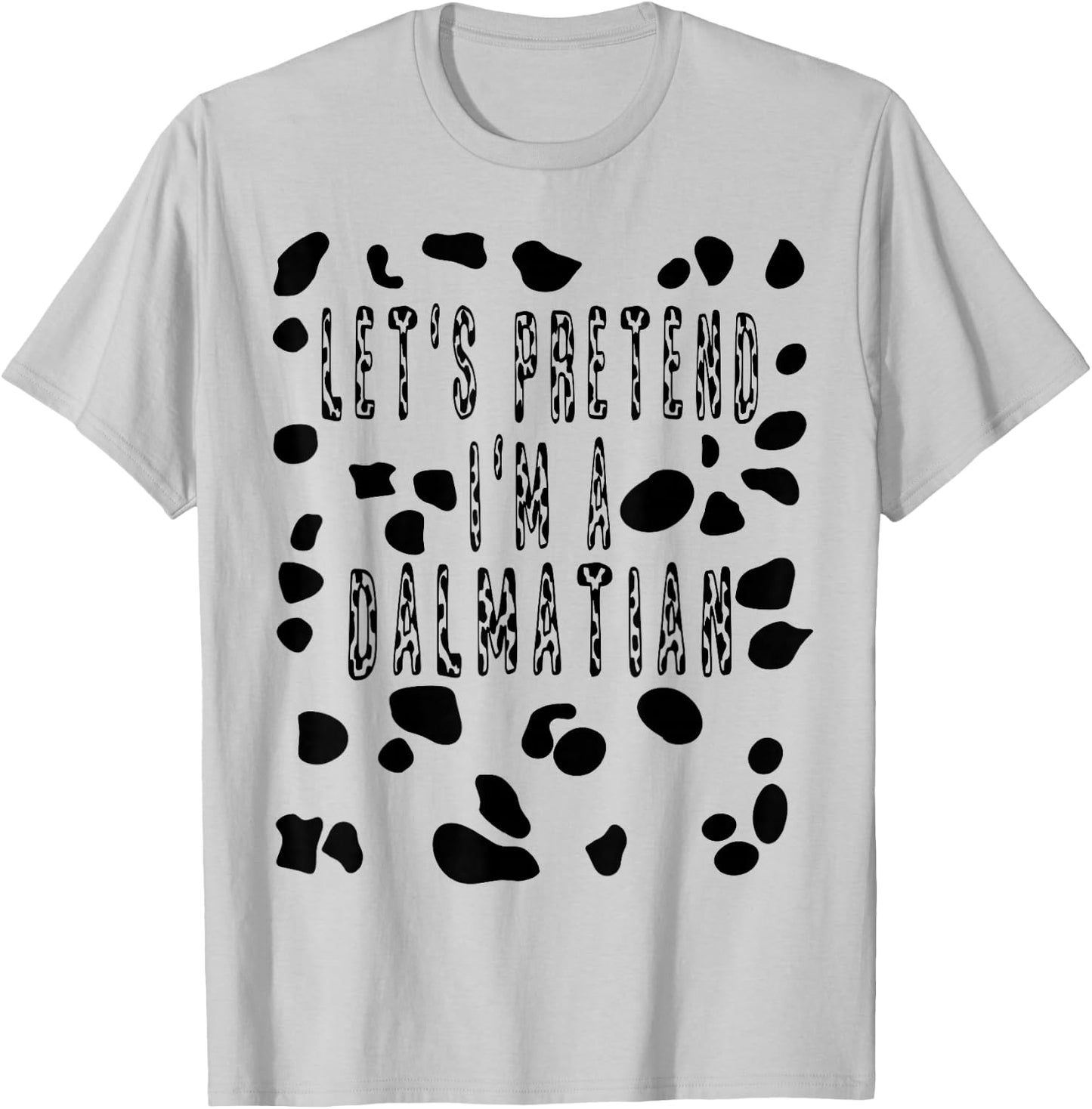 Let's Pretend I'm A Dalmatian Costume Shirt - Dog Spots T-Shirt - T-Shirt | Ash