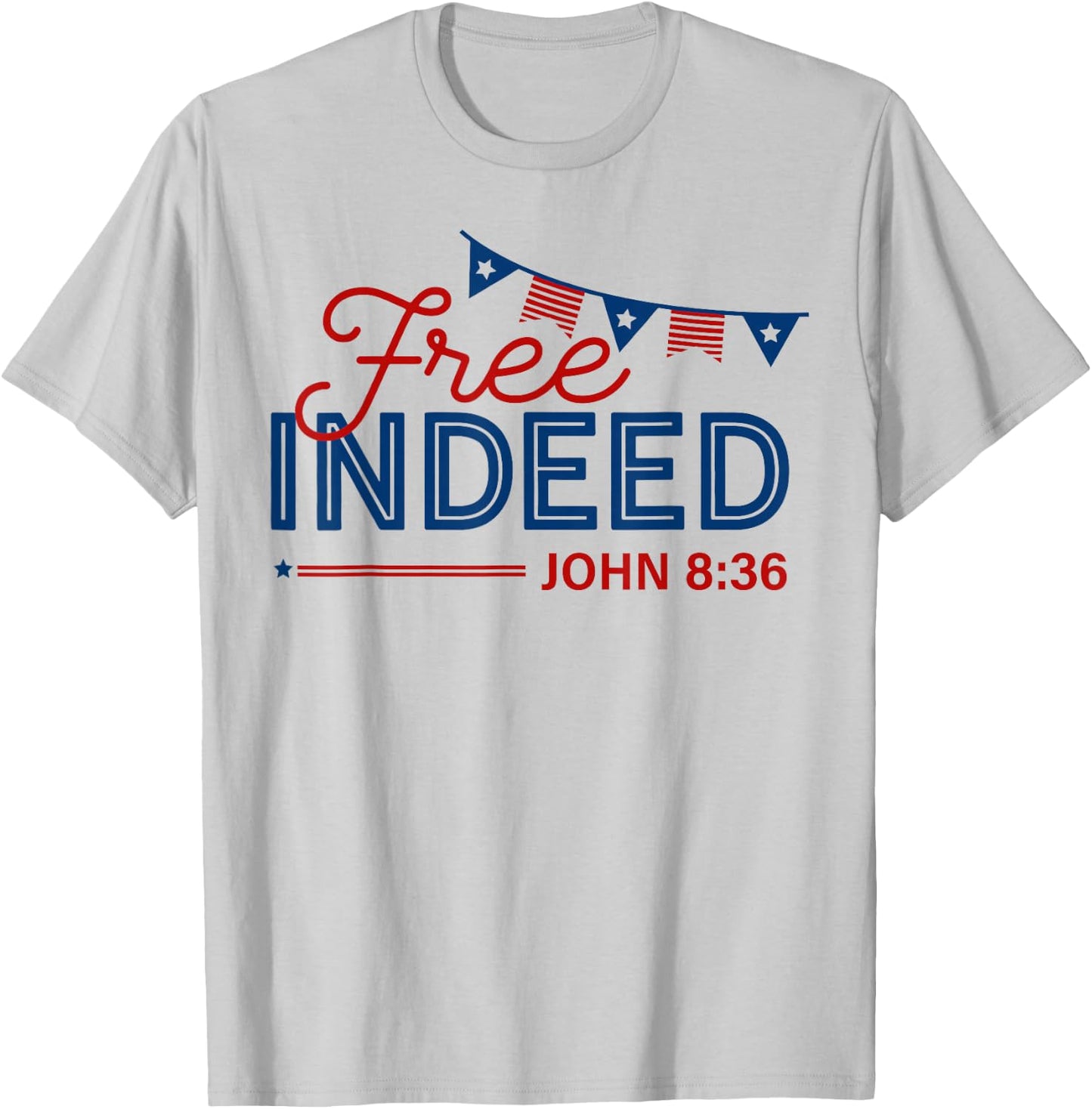 Free Indeed John 8 36 Christian Patriotic 4th of July T-Shirt - T-Shirt | Ash