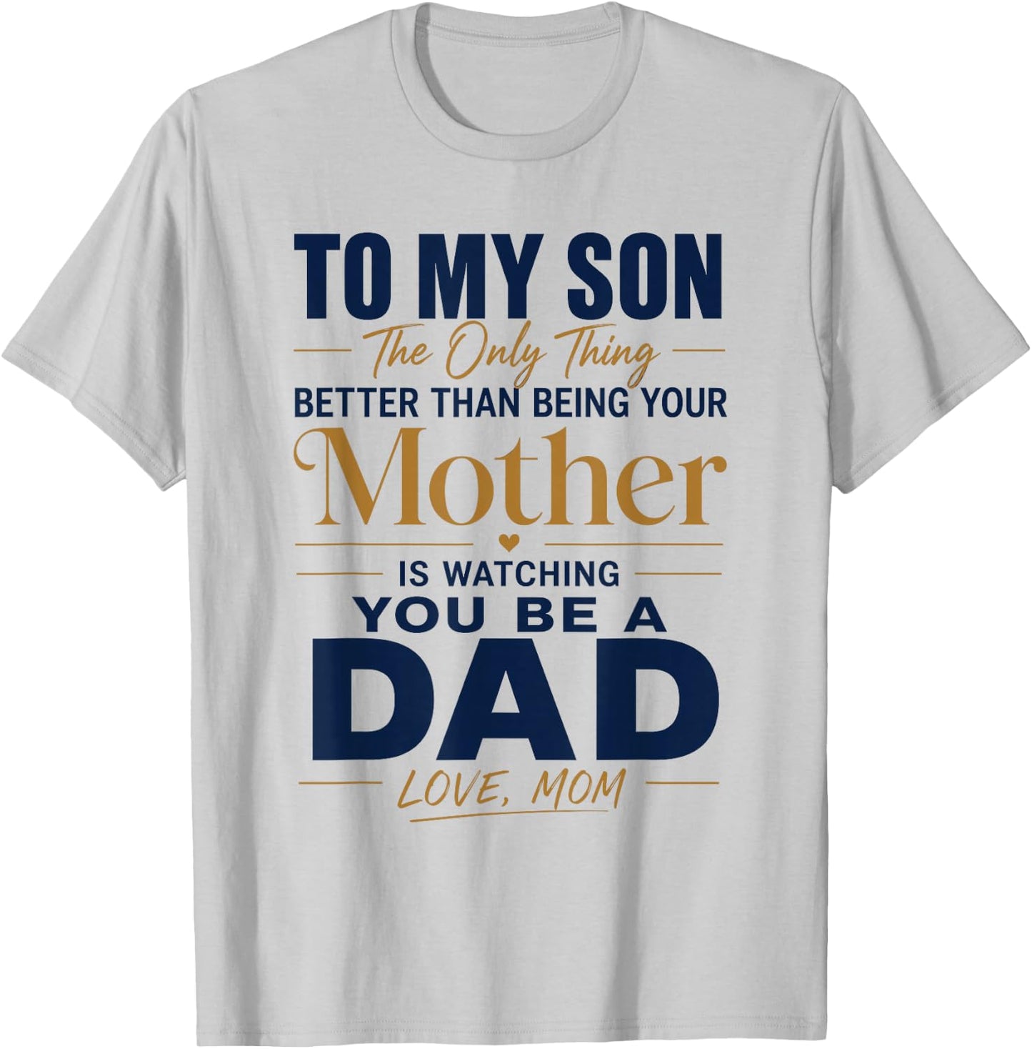 to My Son Being Your Mother Watching You Be Dad Fathers Day T-Shirt - T-Shirt | Ash