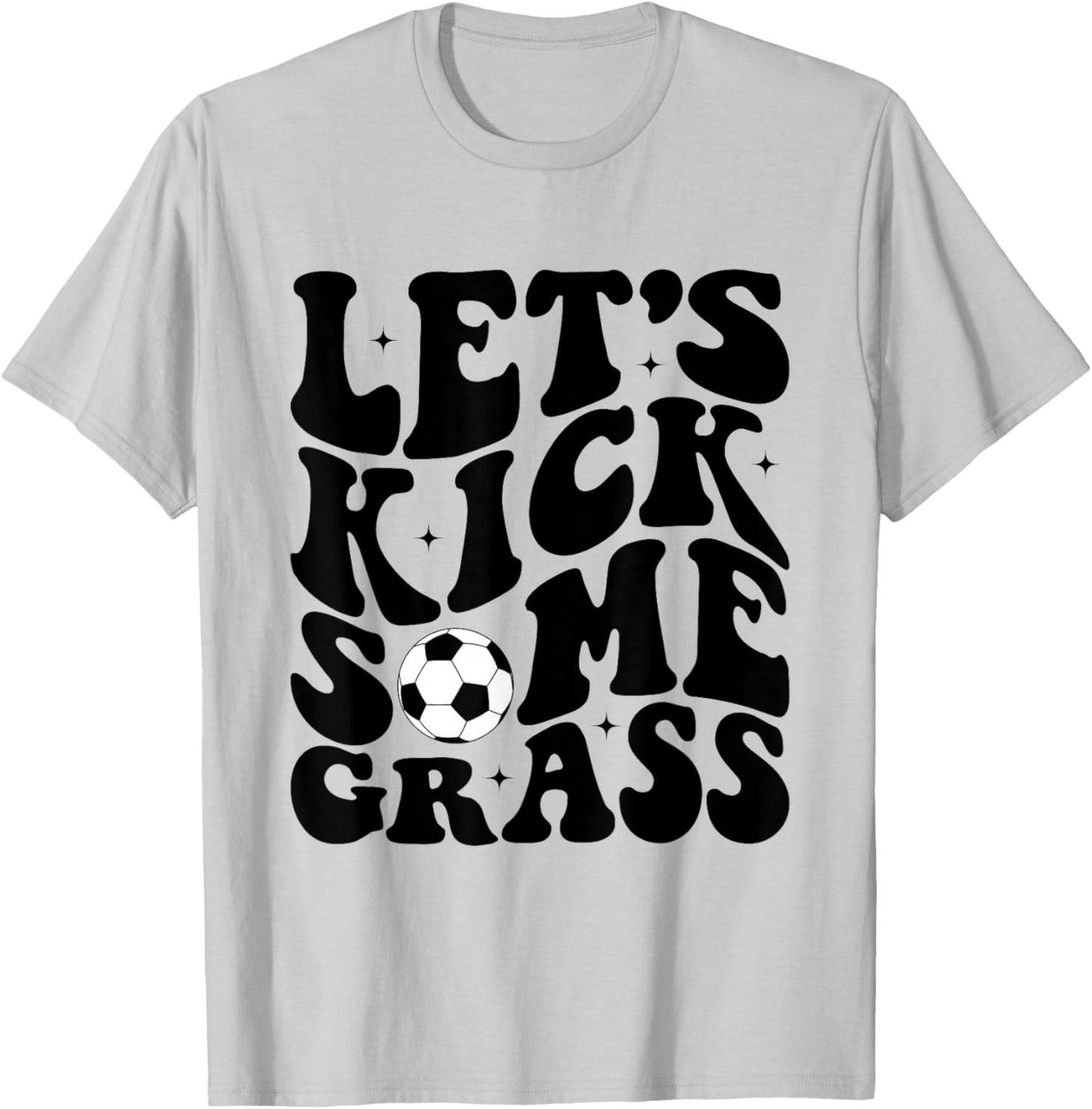 Funny Soccer Mom Fan Let's Kick Some Grass Soccer Season T-Shirt - T-Shirt | Ash