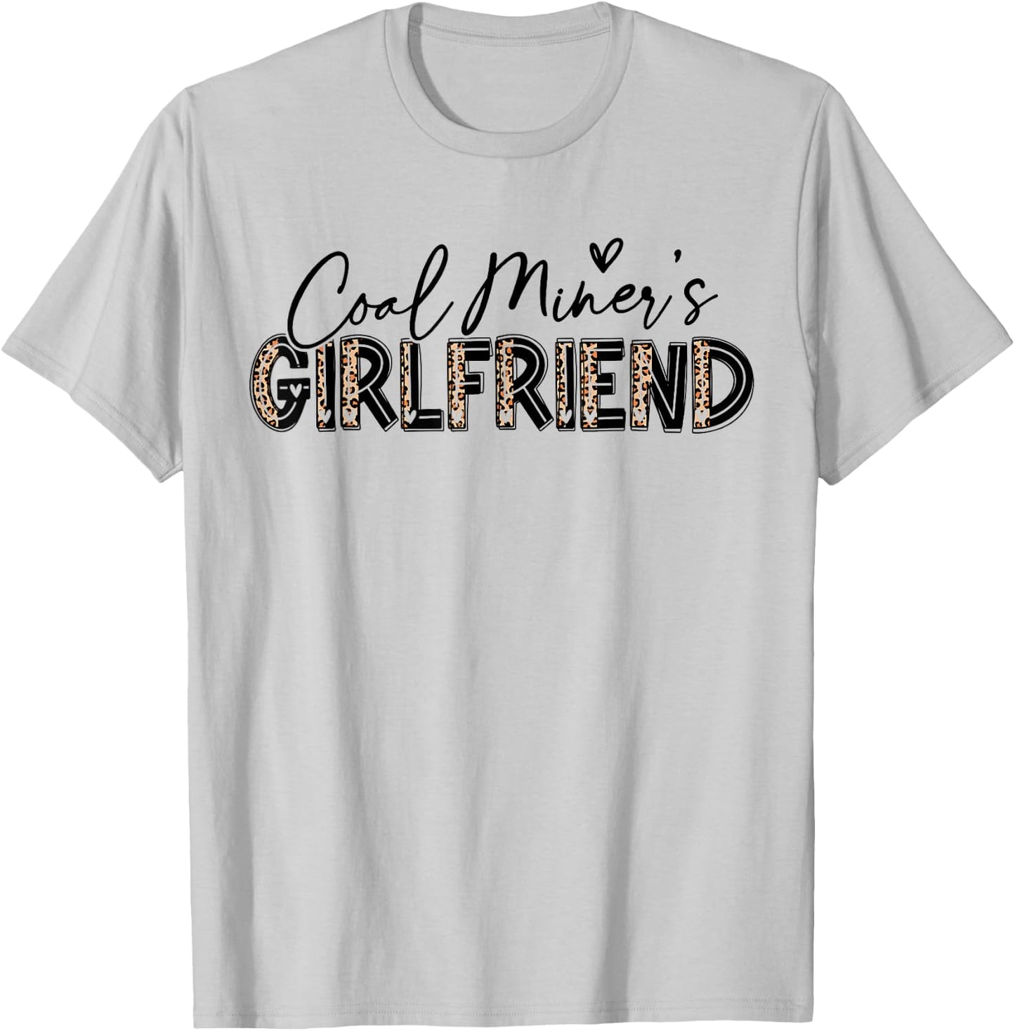 Coal Miner's Girlfriend Leopard Cute Coal Miner Girlfriend T-Shirt - T-Shirt | Ash