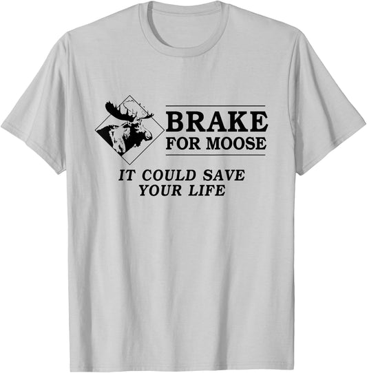 Brake for Moose - It Could Save Your Life! (black text) T-Shirt - T-Shirt | Ash